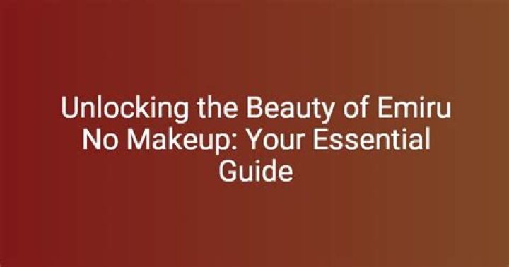 Emiru No Makeup: A Comprehensive Guide to Natural Beauty
