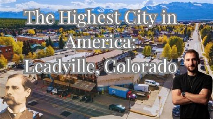 Exploring Leadville: The Highest Incorporated City in the United States