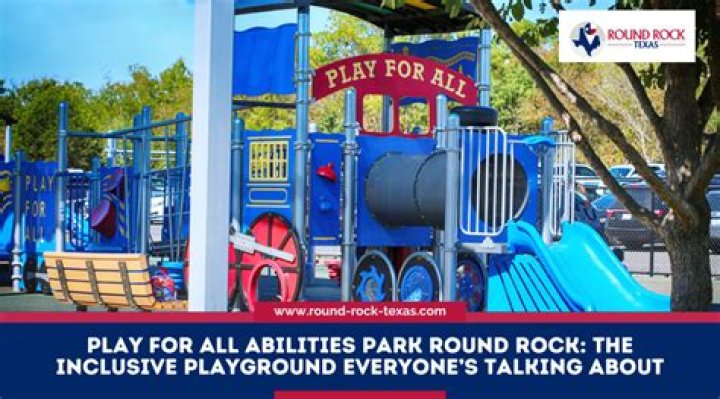 Round Rock All Abilities Park: A Haven for Inclusivity and Recreation