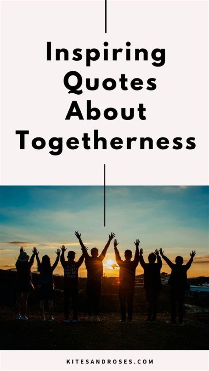 The Transformative Power of Togetherness: Quotes and Insights